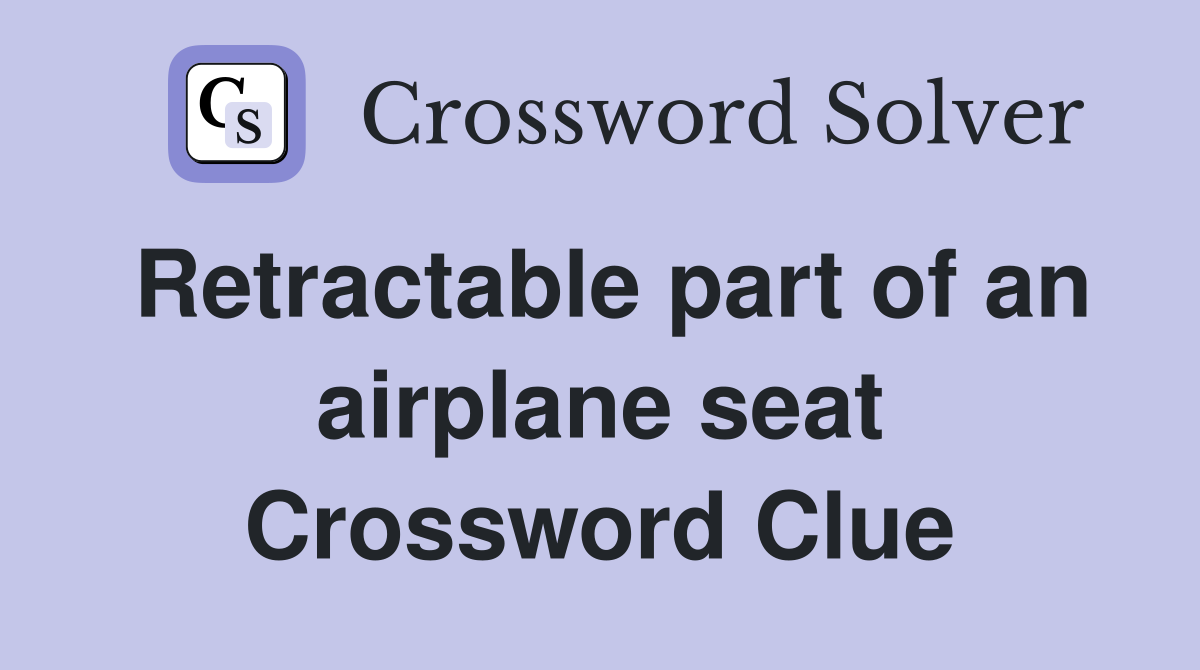 Retractable part of an airplane seat Crossword Clue