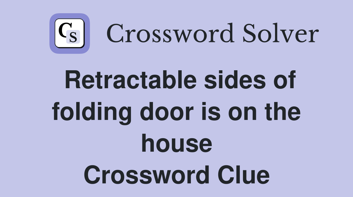 Retractable sides of folding door is on the house Crossword Clue