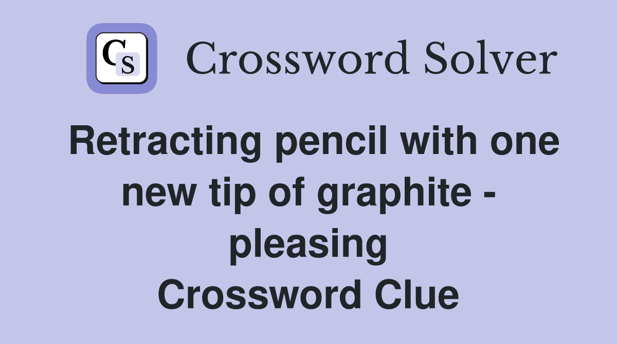 Retracting pencil with one new tip of graphite - pleasing Crossword Clue