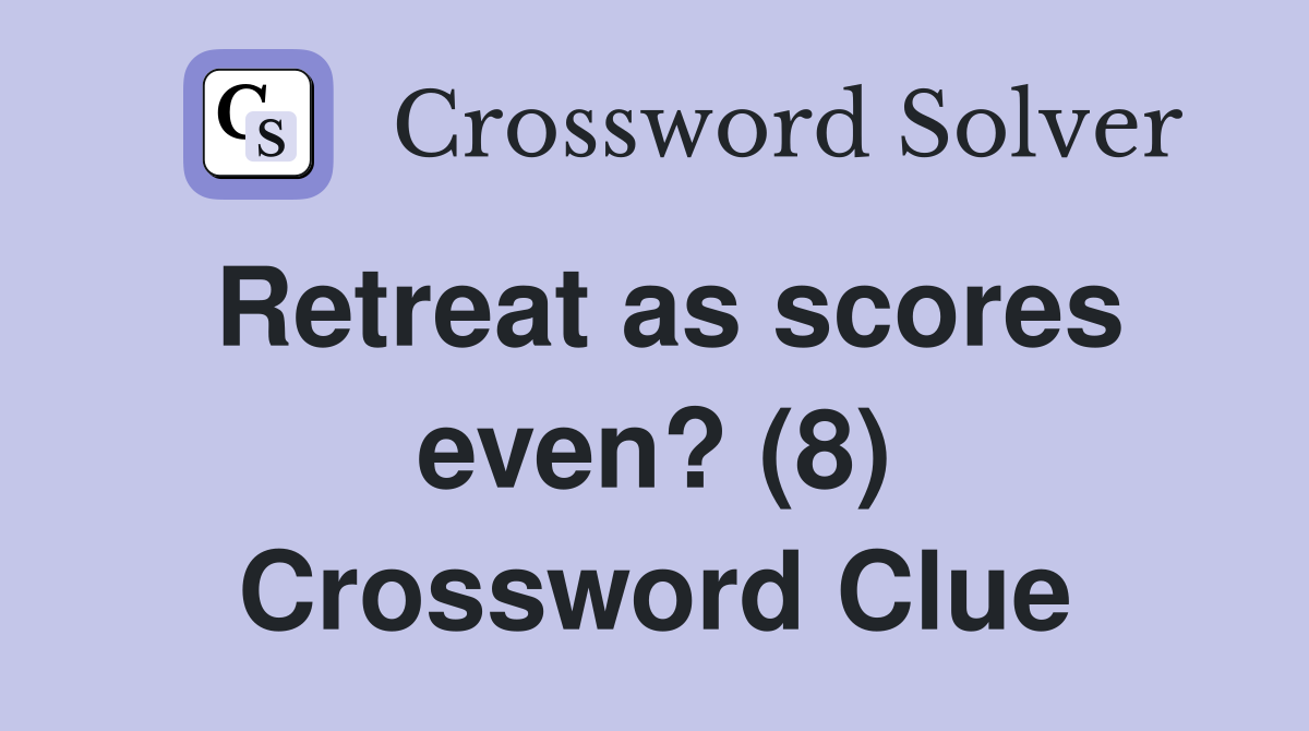 Retreat as scores even? (8) Crossword Clue