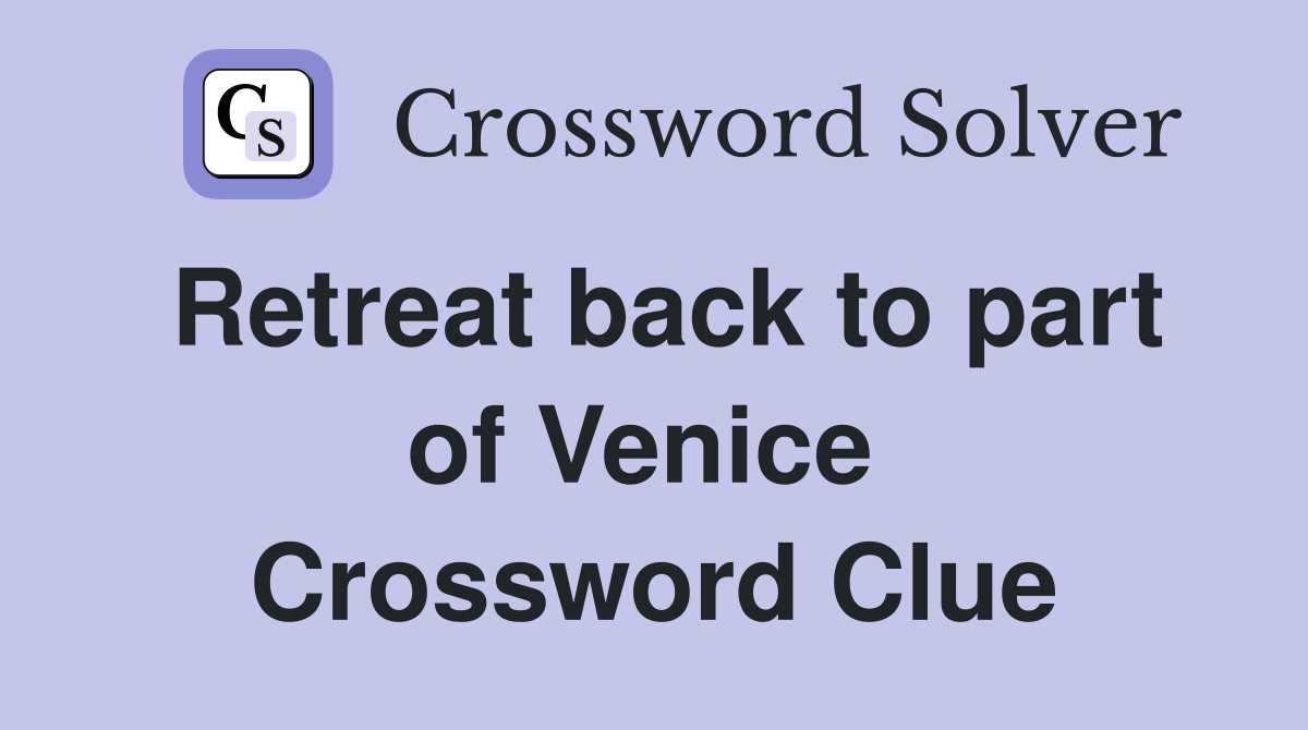 Retreat back to part of Venice  Crossword Clue