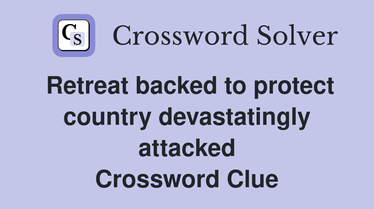 Retreat backed to protect country devastatingly attacked Crossword Clue