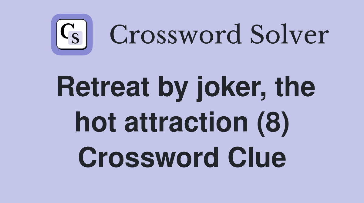 Retreat by joker, the hot attraction (8) Crossword Clue