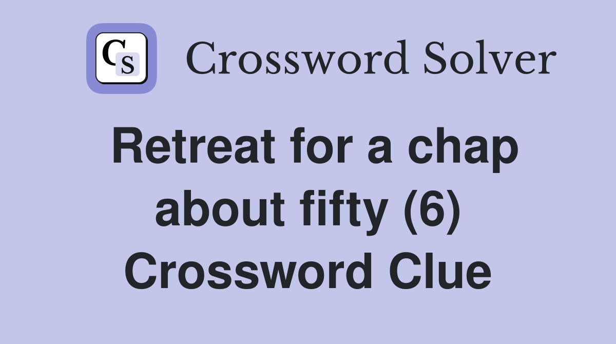 Retreat for a chap about fifty (6) Crossword Clue