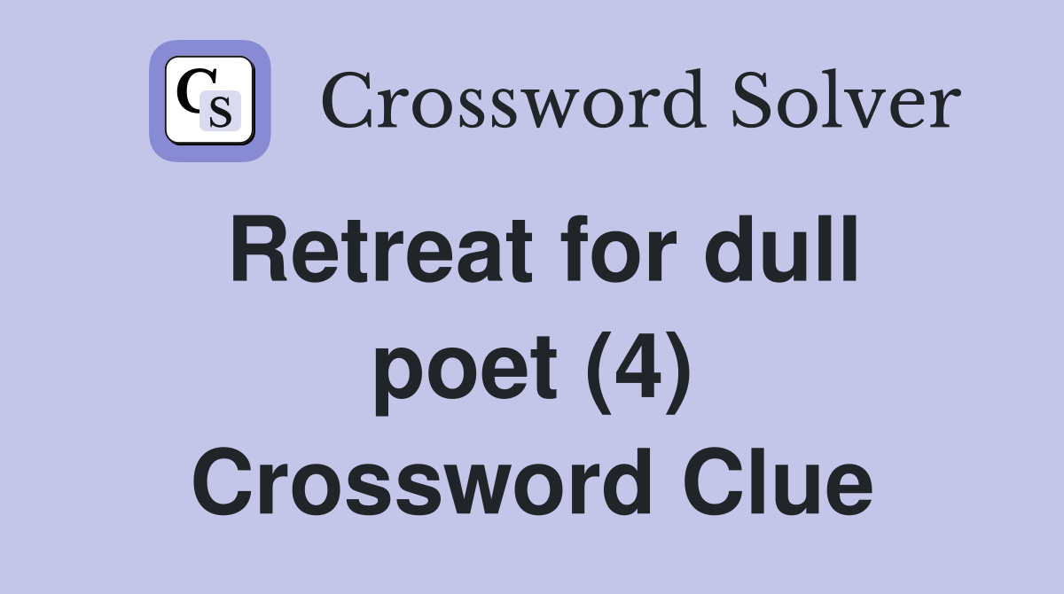 Retreat for dull poet (4) Crossword Clue