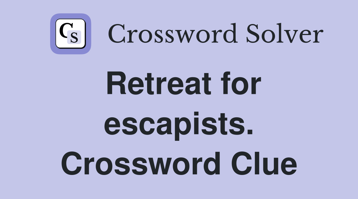 Retreat for escapists. Crossword Clue