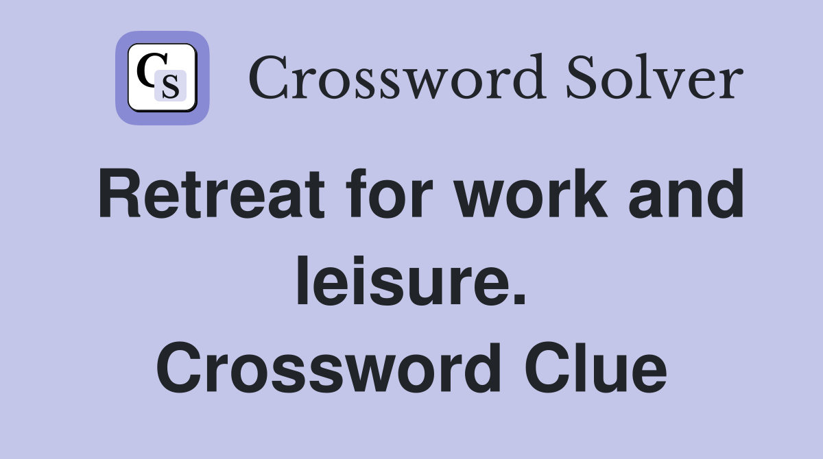 Retreat for work and leisure. Crossword Clue