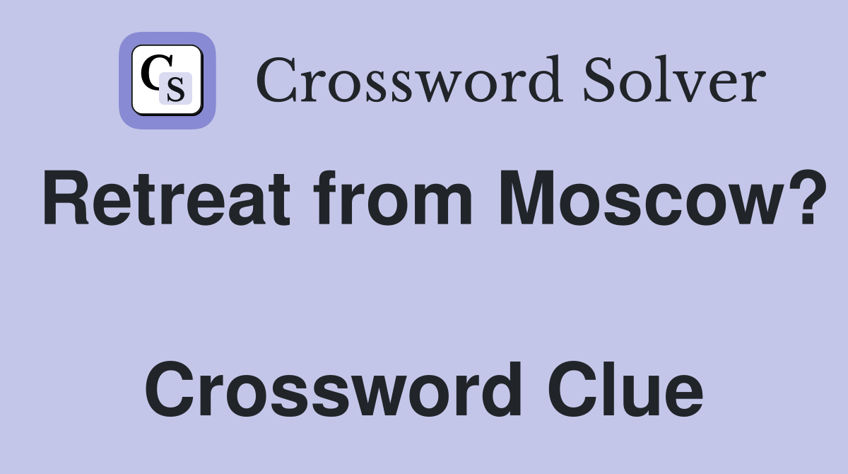 Retreat from Moscow?  Crossword Clue