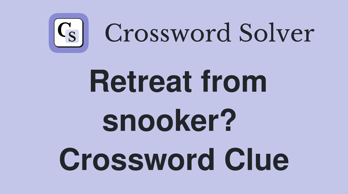 Retreat from snooker?  Crossword Clue