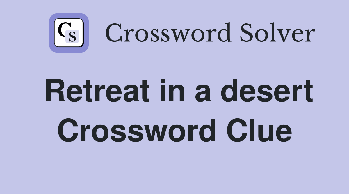 Retreat in a desert Crossword Clue