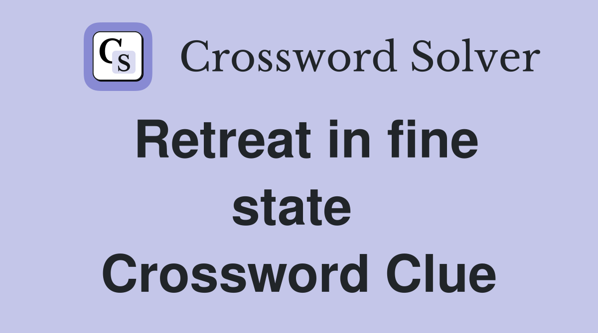 Retreat in fine state  Crossword Clue