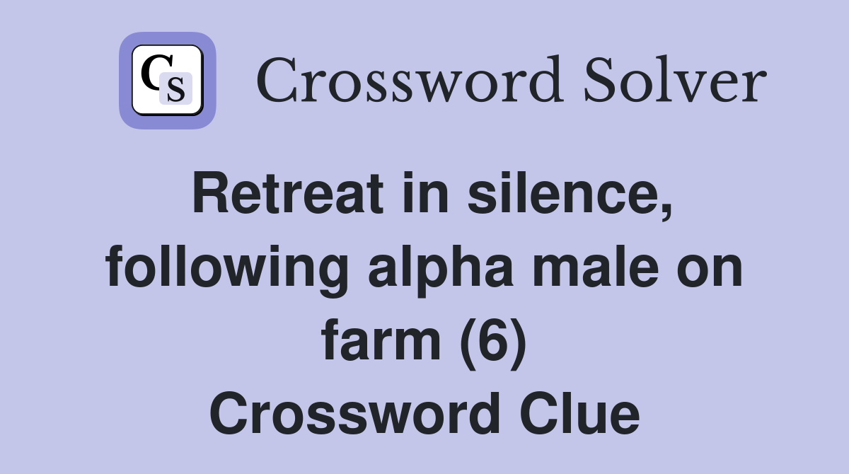 Retreat in silence, following alpha male on farm (6) Crossword Clue