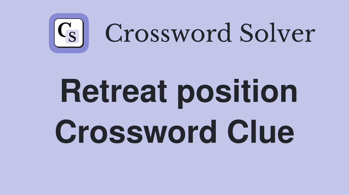 Retreat position Crossword Clue