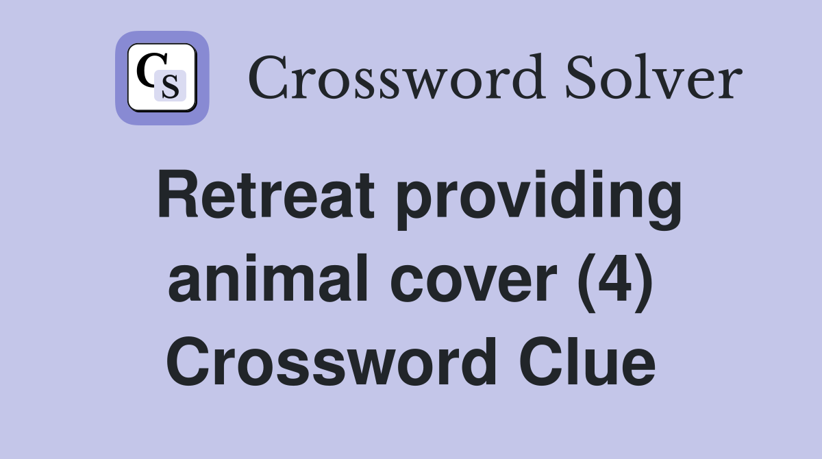 Retreat providing animal cover (4) Crossword Clue