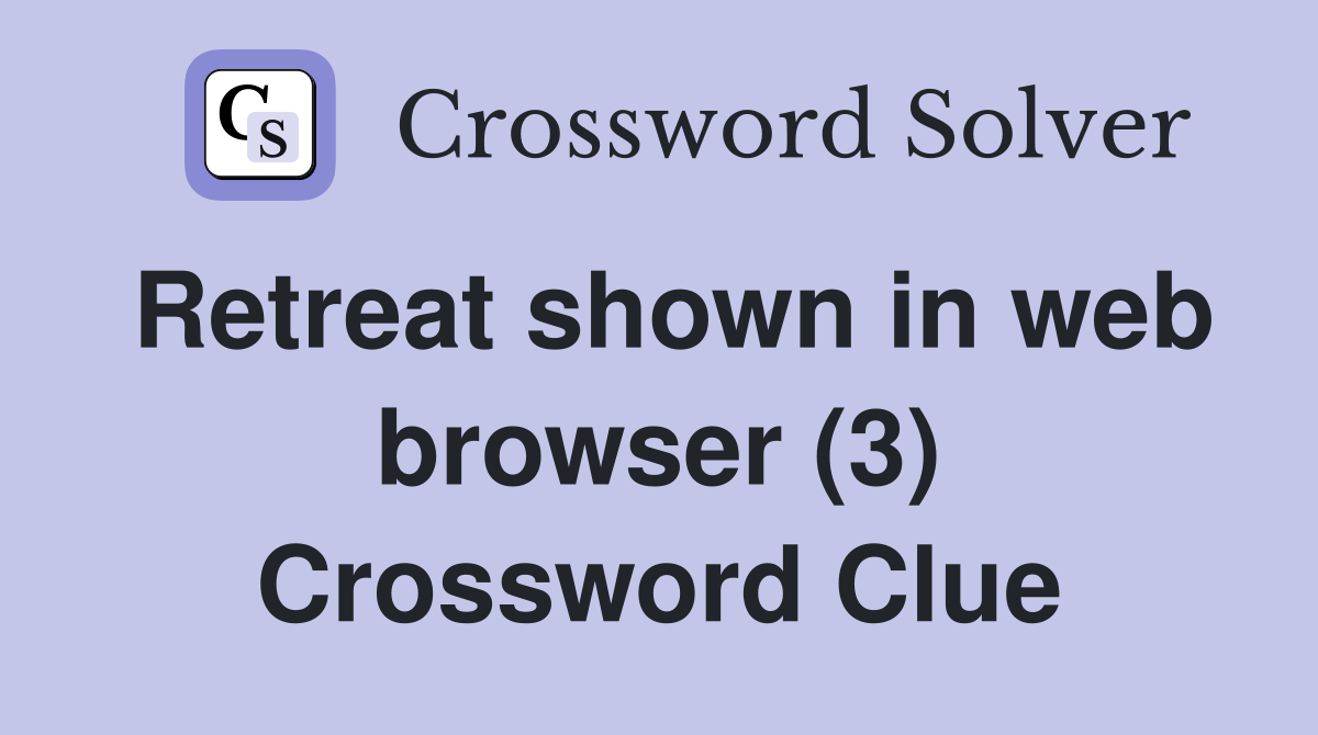 Retreat shown in web browser (3) Crossword Clue