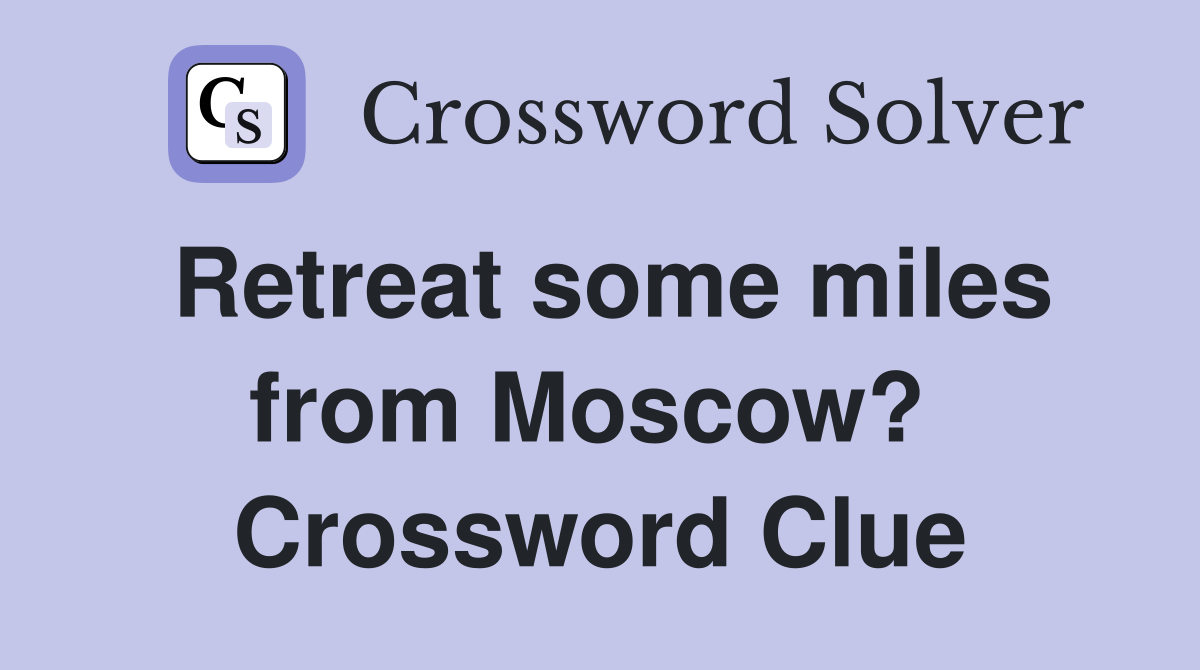 Retreat some miles from Moscow?  Crossword Clue