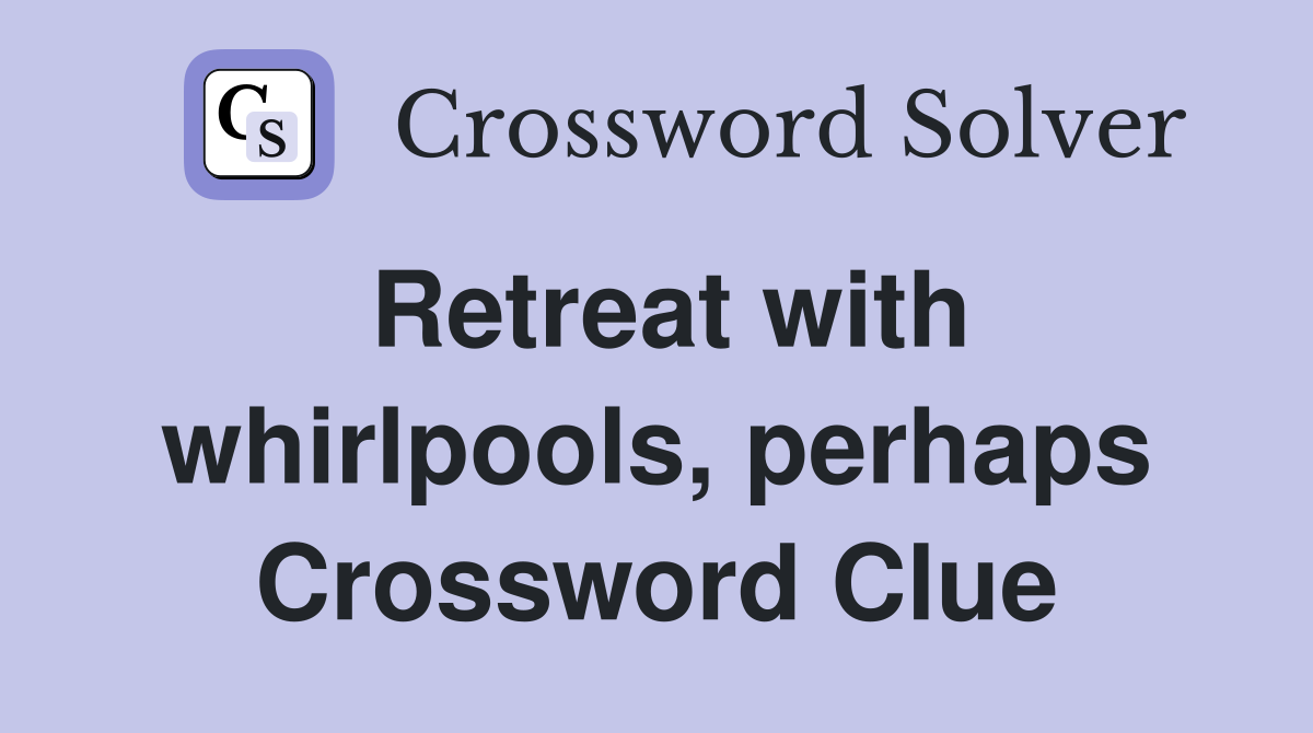 Retreat with whirlpools, perhaps Crossword Clue