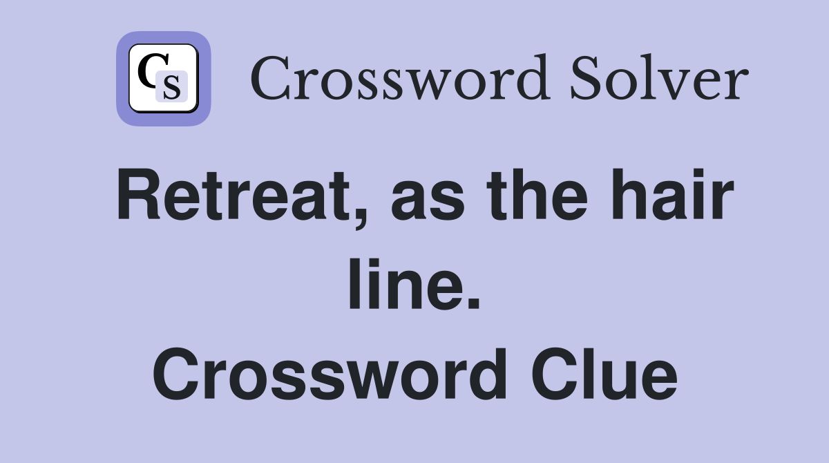 Retreat, as the hair line. Crossword Clue