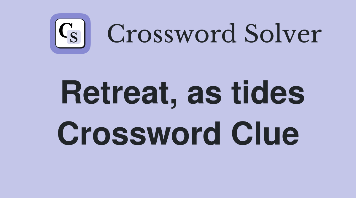 Retreat, as tides Crossword Clue