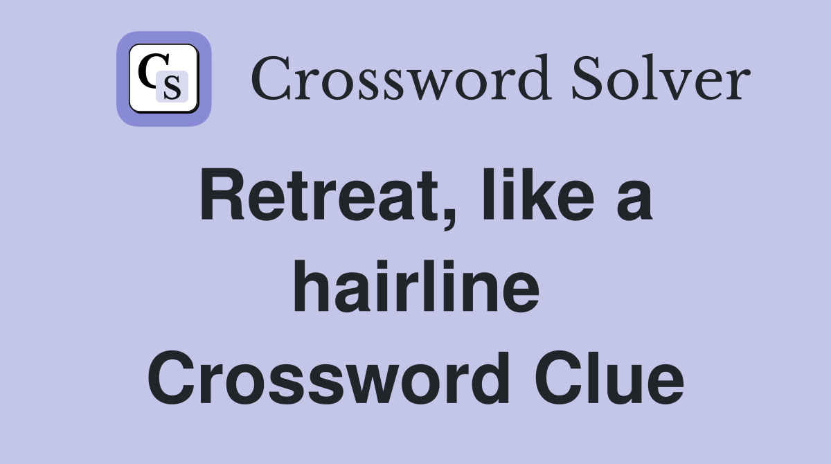 Retreat, like a hairline Crossword Clue