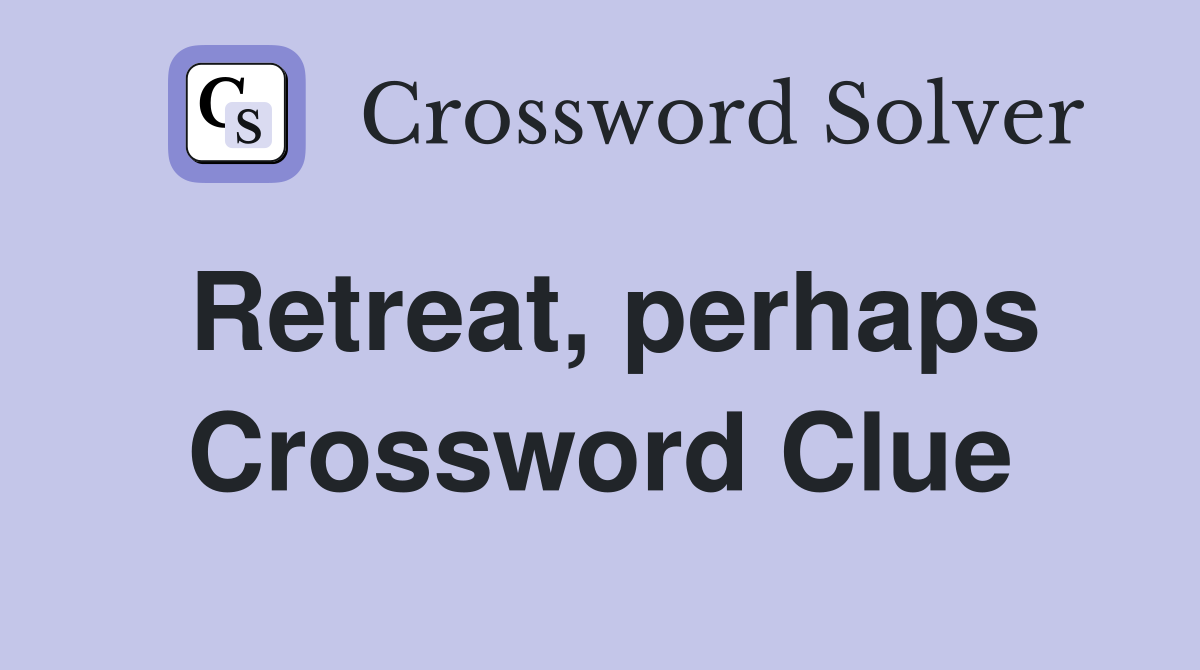 Retreat, perhaps Crossword Clue