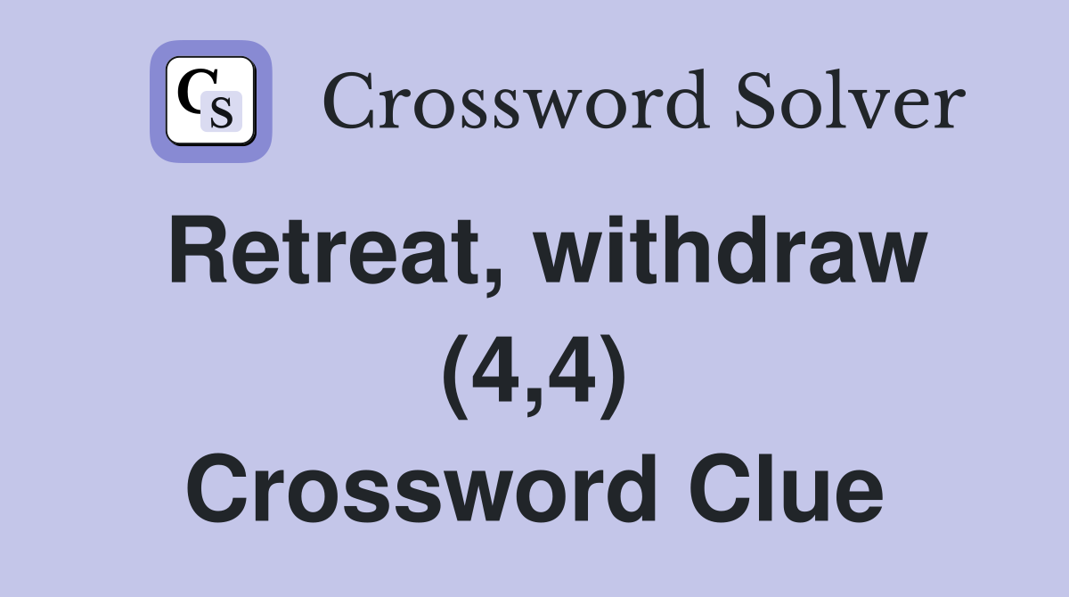 Retreat, withdraw (4,4) Crossword Clue