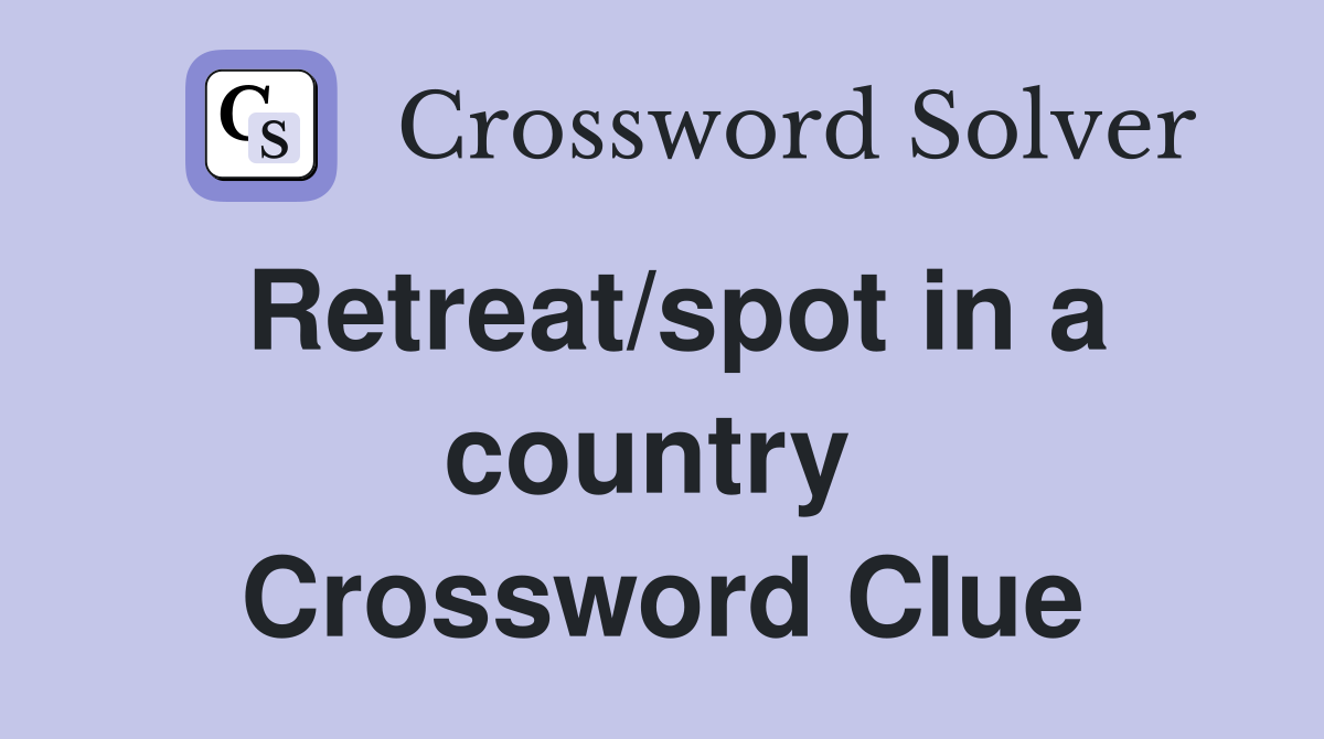 Retreat/spot in a country  Crossword Clue