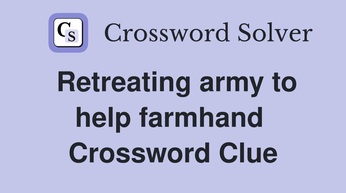 Retreating army to help farmhand  Crossword Clue