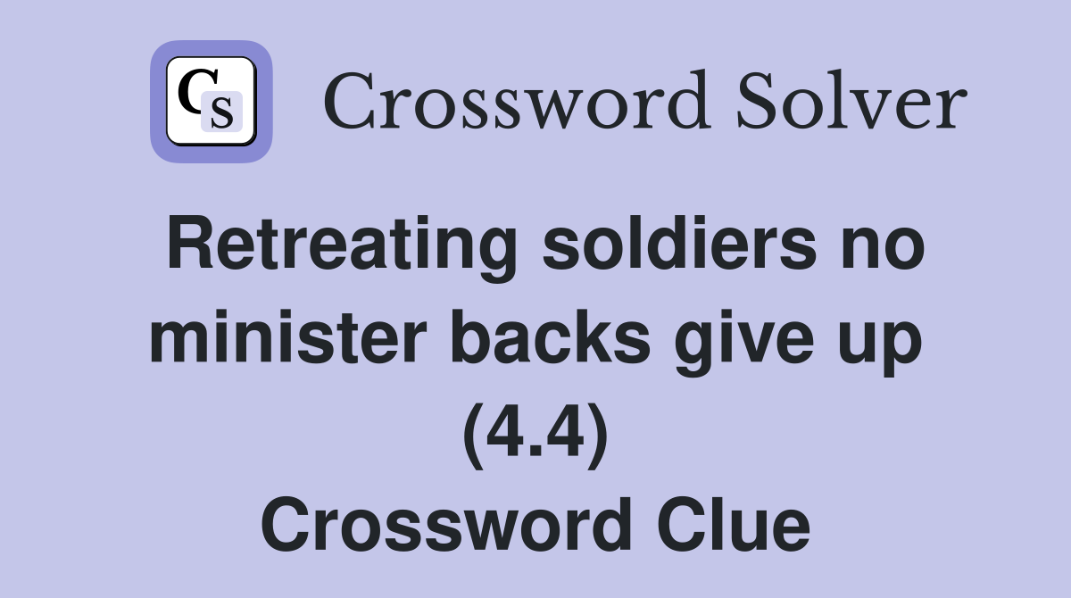 Retreating soldiers no minister backs give up (4.4) Crossword Clue