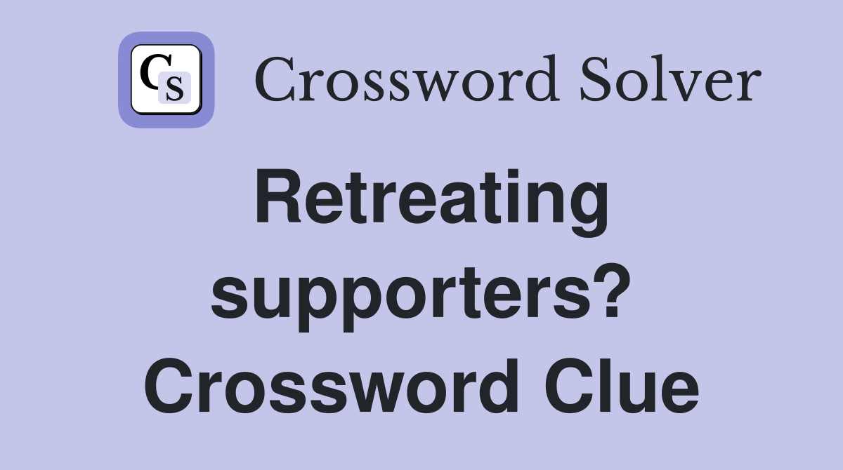 Retreating supporters? Crossword Clue