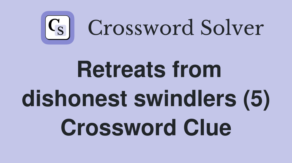 Retreats from dishonest swindlers (5) Crossword Clue