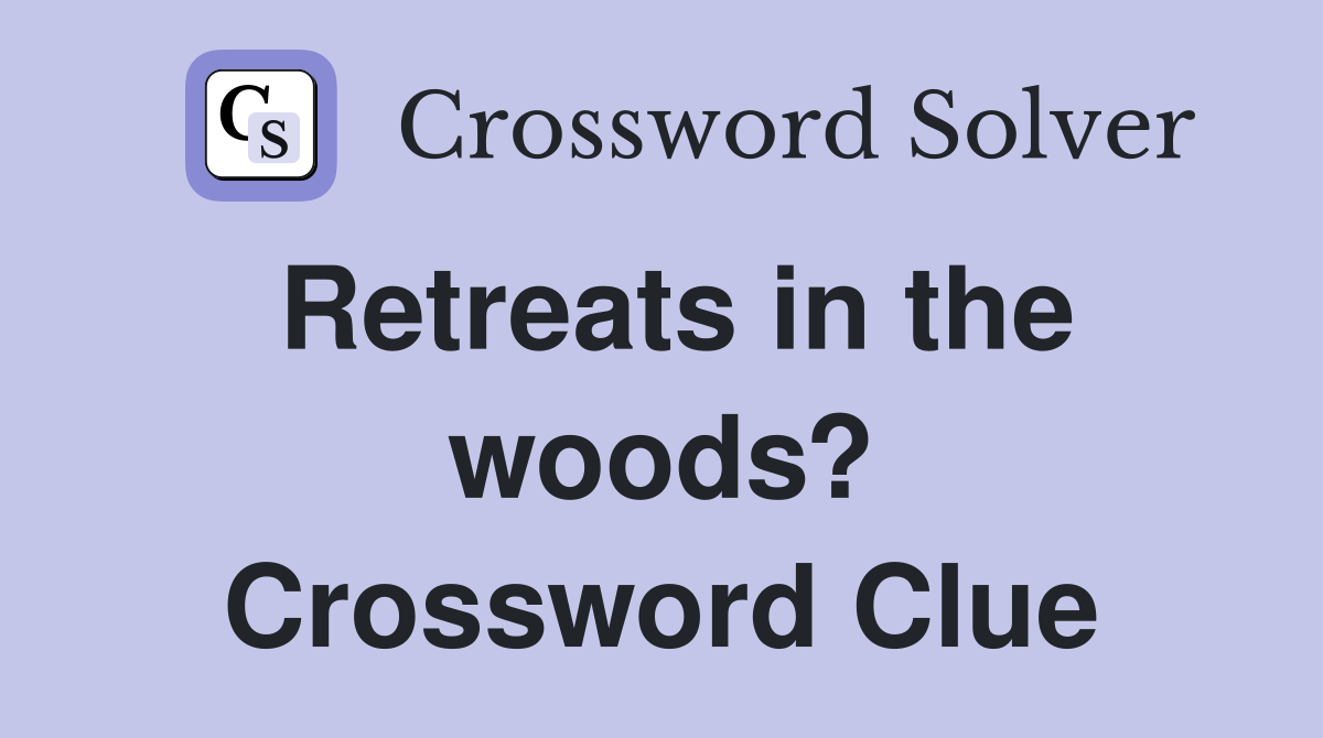 Retreats in the woods? Crossword Clue