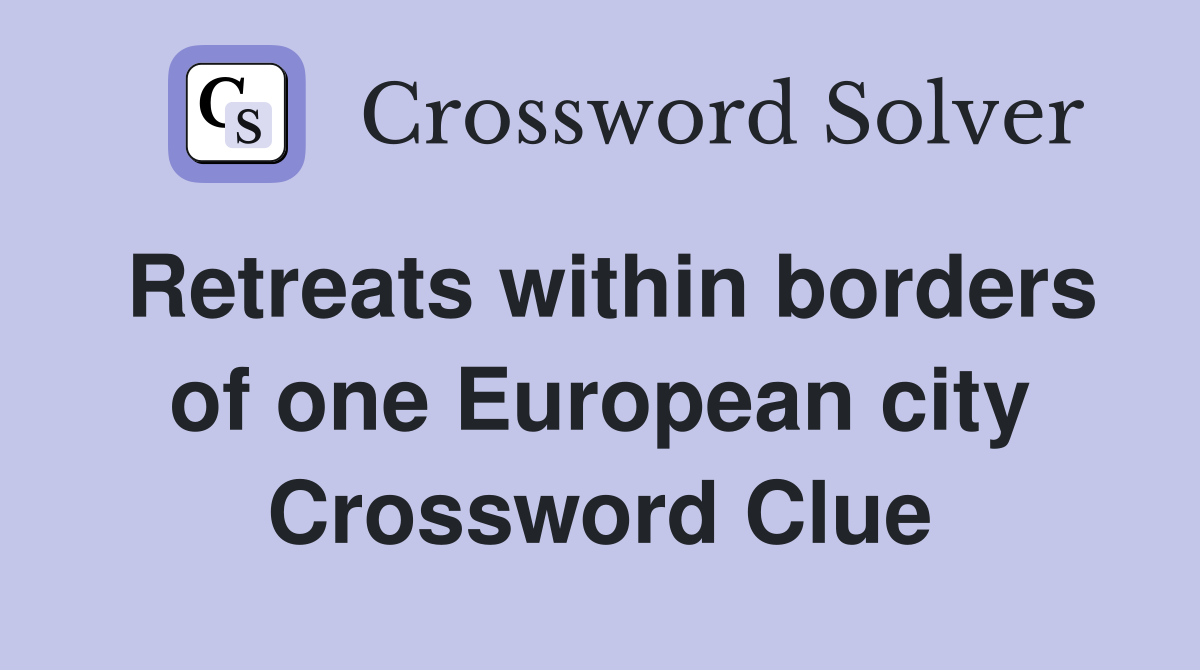 Retreats within borders of one European city Crossword Clue