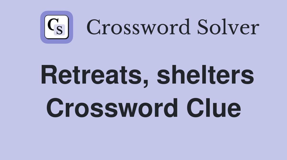 Retreats, shelters Crossword Clue
