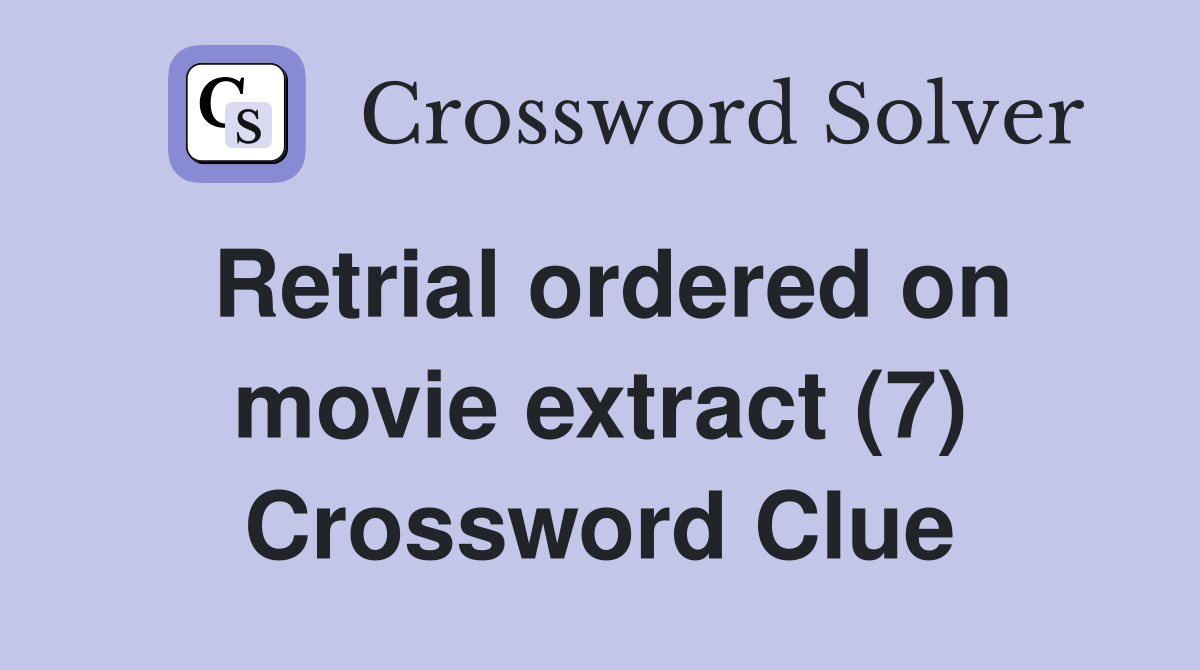 Retrial ordered on movie extract (7) Crossword Clue