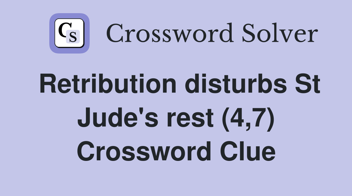 Retribution disturbs St Jude's rest (4,7) Crossword Clue