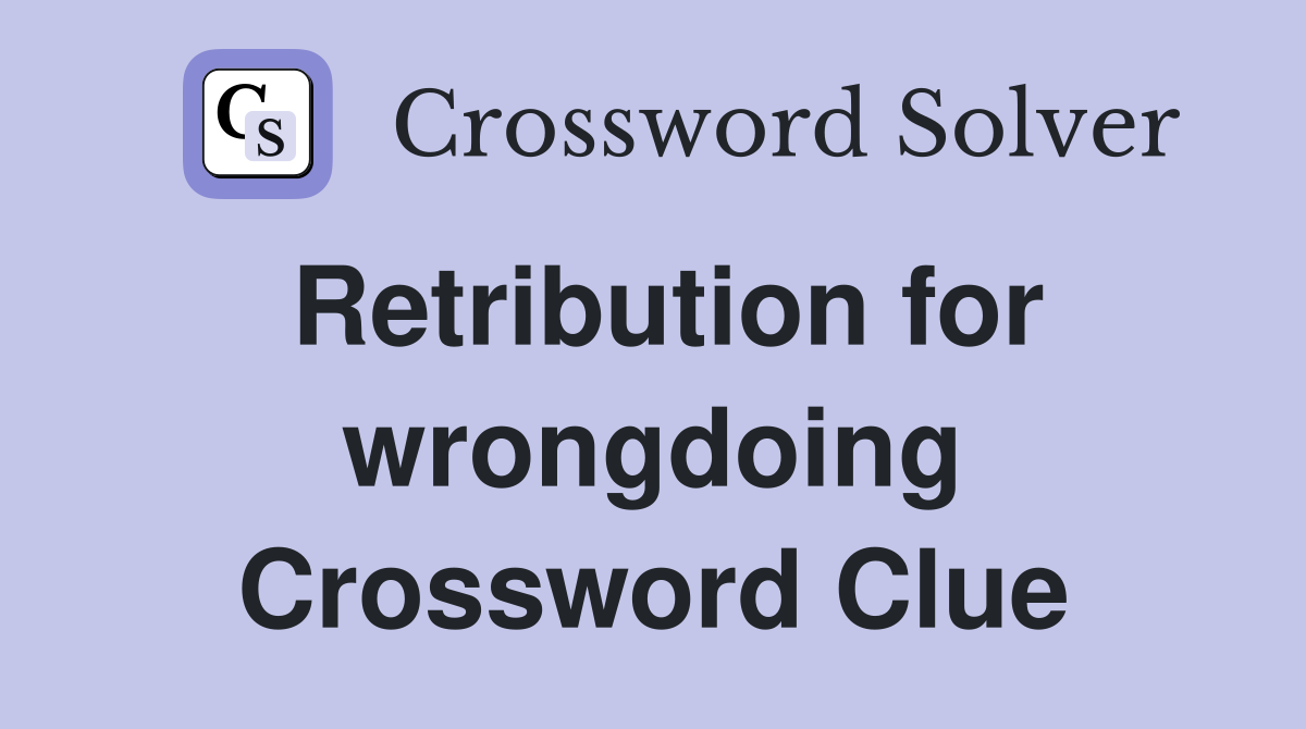 Retribution for wrongdoing Crossword Clue