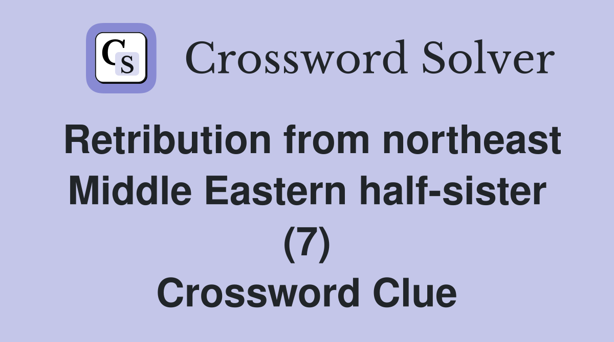 Retribution from northeast Middle Eastern half-sister (7) Crossword Clue