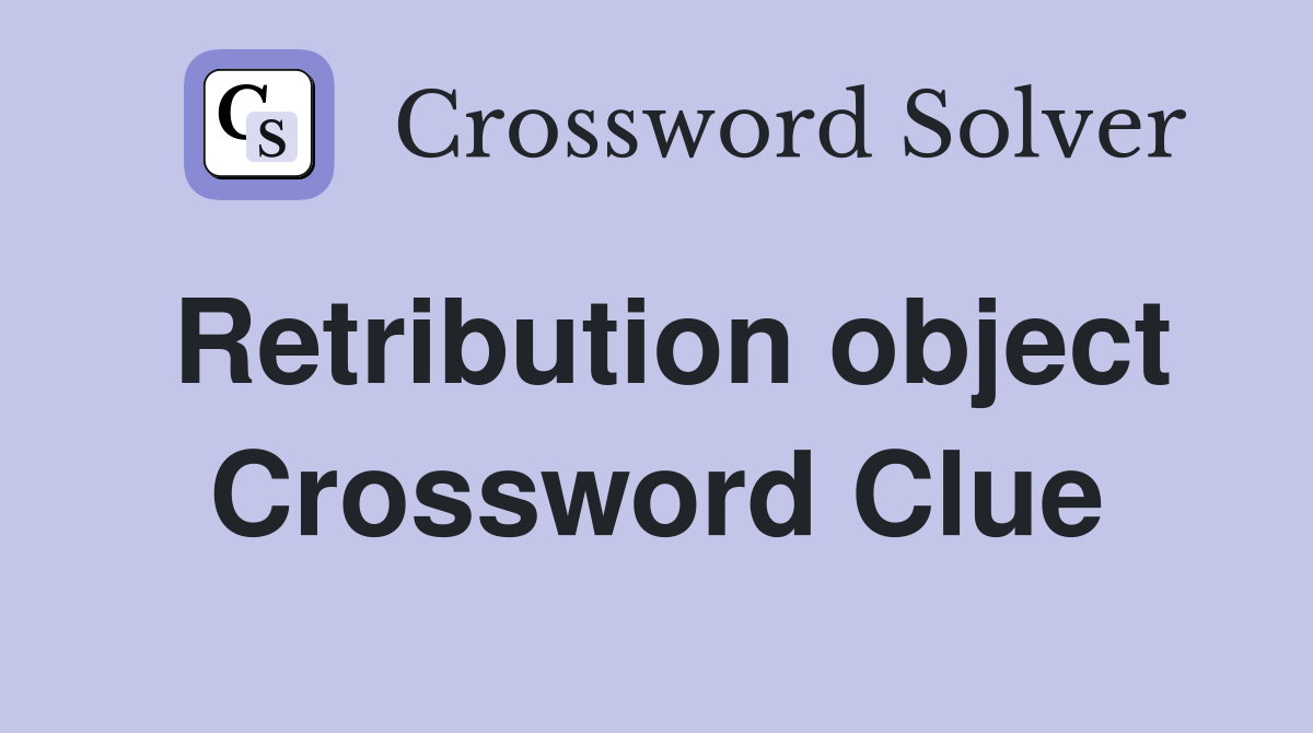 Retribution object Crossword Clue