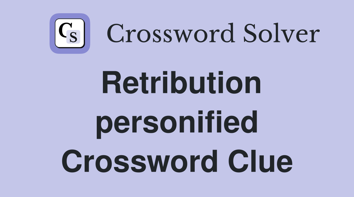 Retribution personified Crossword Clue