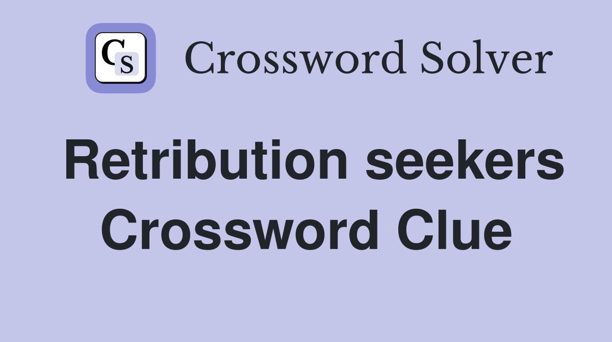 Retribution seekers Crossword Clue
