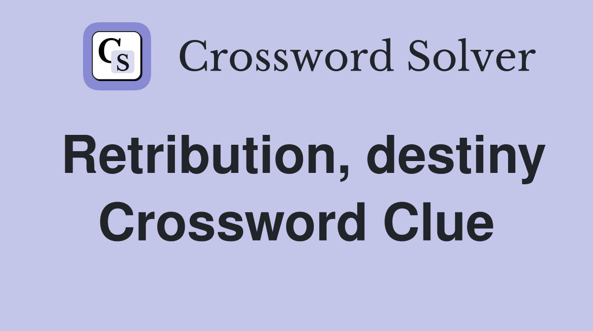 Retribution, destiny Crossword Clue
