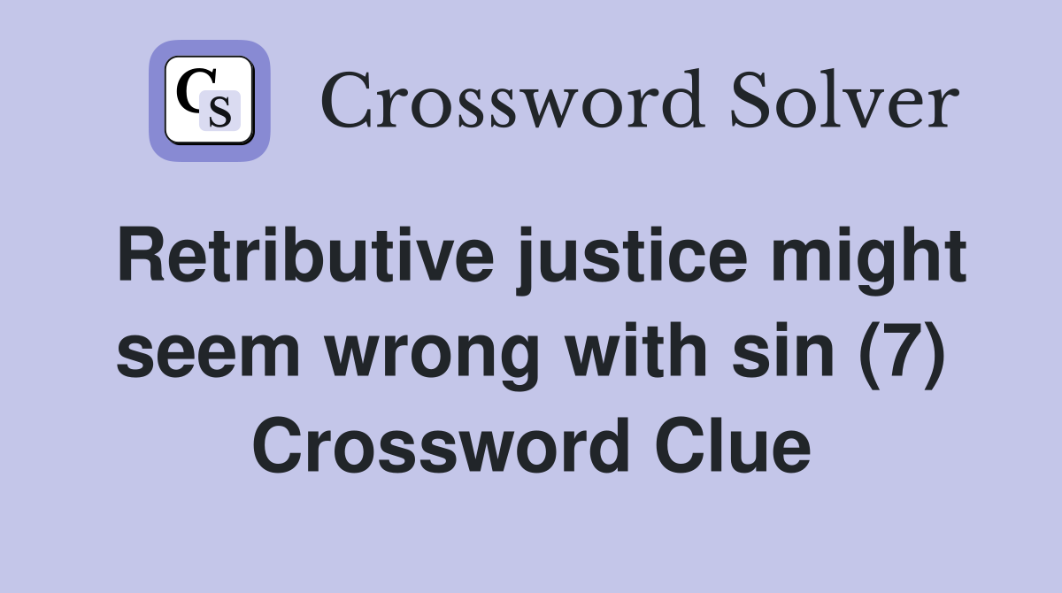 Retributive justice might seem wrong with sin (7) Crossword Clue