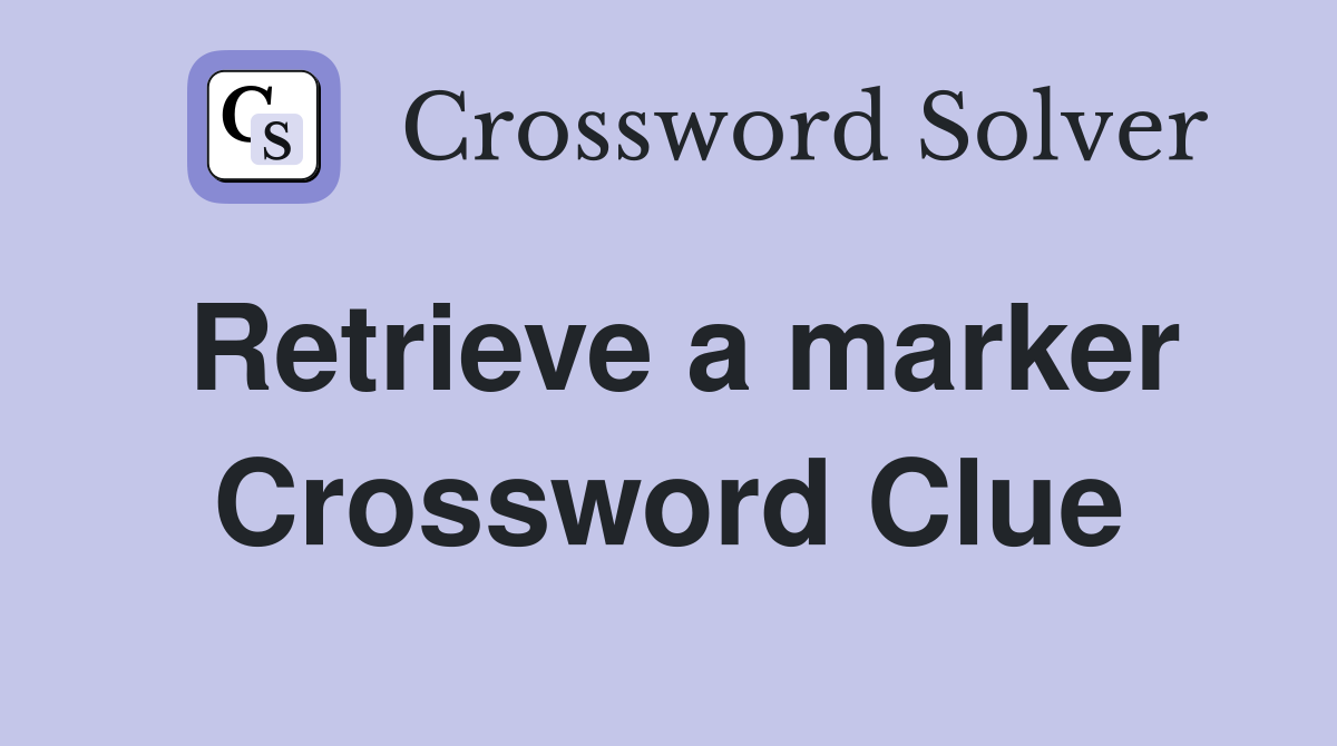 Retrieve a marker Crossword Clue