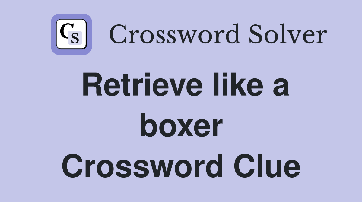 Retrieve like a boxer Crossword Clue