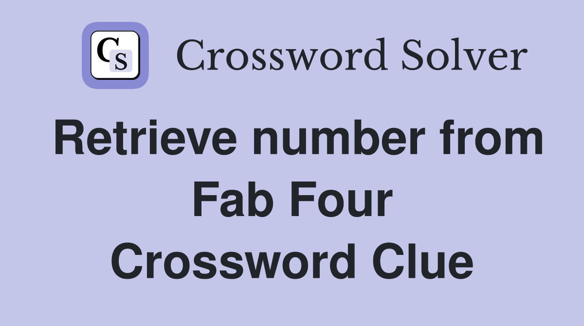 Retrieve number from Fab Four Crossword Clue