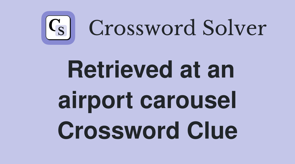 Retrieved at an airport carousel Crossword Clue