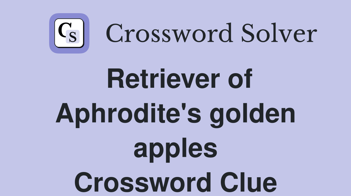 Retriever of Aphrodite's golden apples Crossword Clue