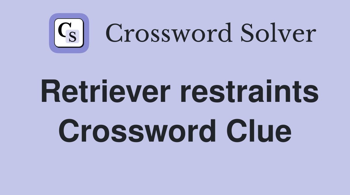 Retriever restraints Crossword Clue