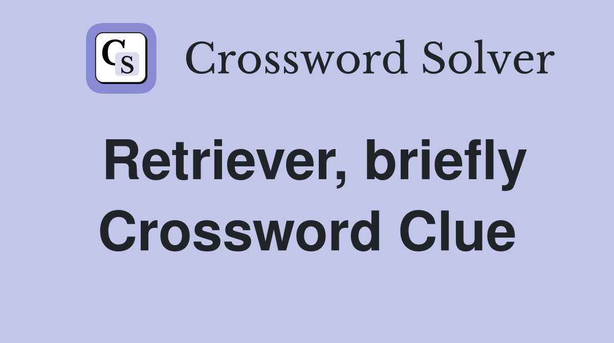 Retriever, briefly Crossword Clue